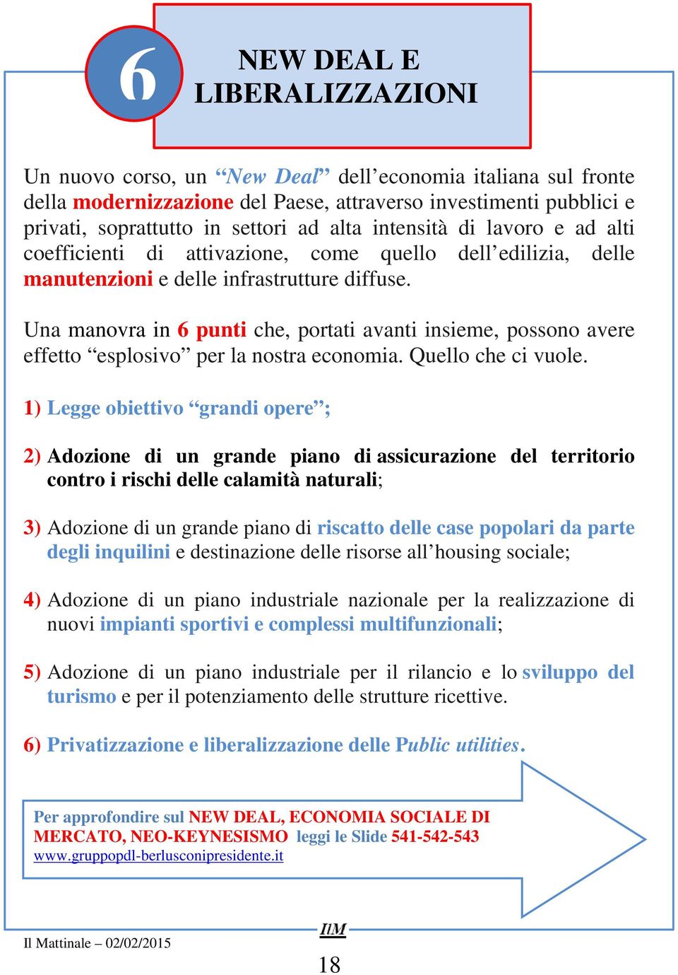 Una manovra in 6 punti che, portati avanti insieme, possono avere effetto esplosivo per la nostra economia. Quello che ci vuole.