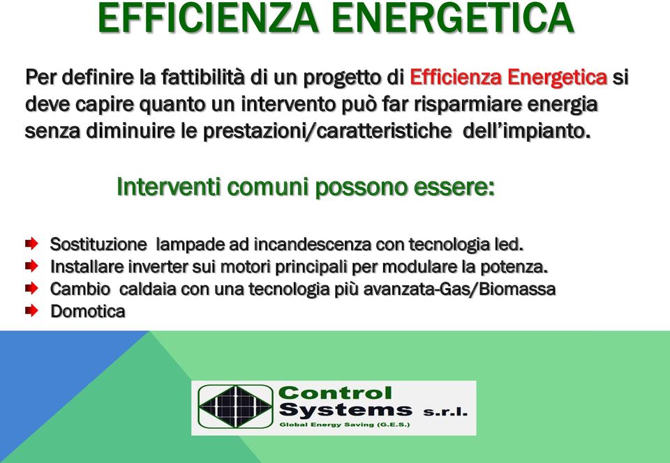 Interventi comuni possono essere: Sostituzione lampade ad incandescenza con tecnologia led.