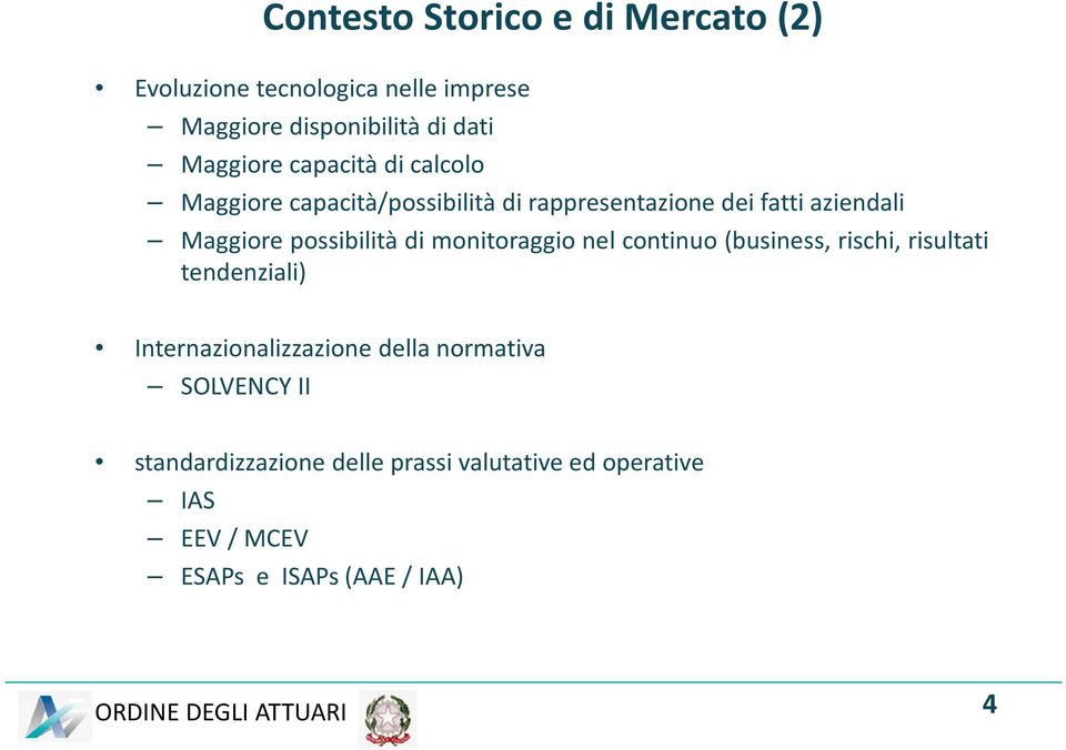 possibilità di monitoraggio nel continuo (business, rischi, risultati tendenziali) Internazionalizzazione