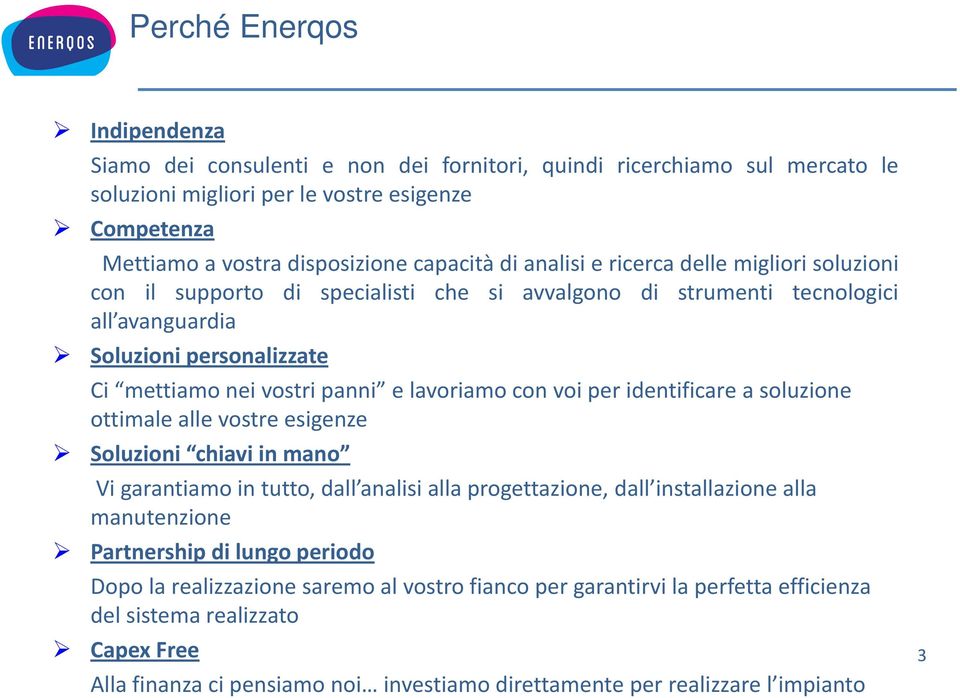 e lavoriamo con voi per identificare a soluzione ottimale alle vostre esigenze Soluzioni chiavi in mano Vi garantiamo in tutto, dall analisi alla progettazione, dall installazione alla manutenzione