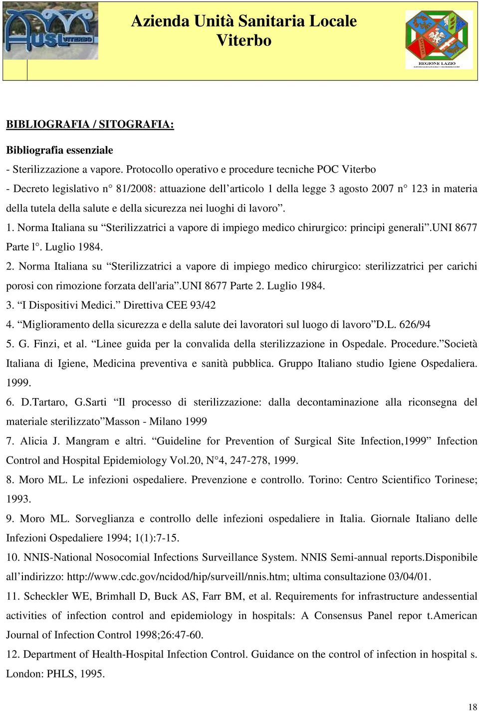 luoghi di lavoro. 1. Norma Italiana su Sterilizzatrici a vapore di impiego medico chirurgico: principi generali.uni 8677 Parte l. Luglio 1984. 2.