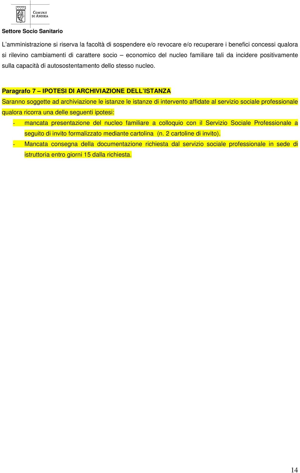 Paragrafo 7 IPOTESI DI ARCHIVIAZIONE DELL ISTANZA Saranno soggette ad archiviazione le istanze le istanze di intervento affidate al servizio sociale professionale qualora ricorra una delle seguenti