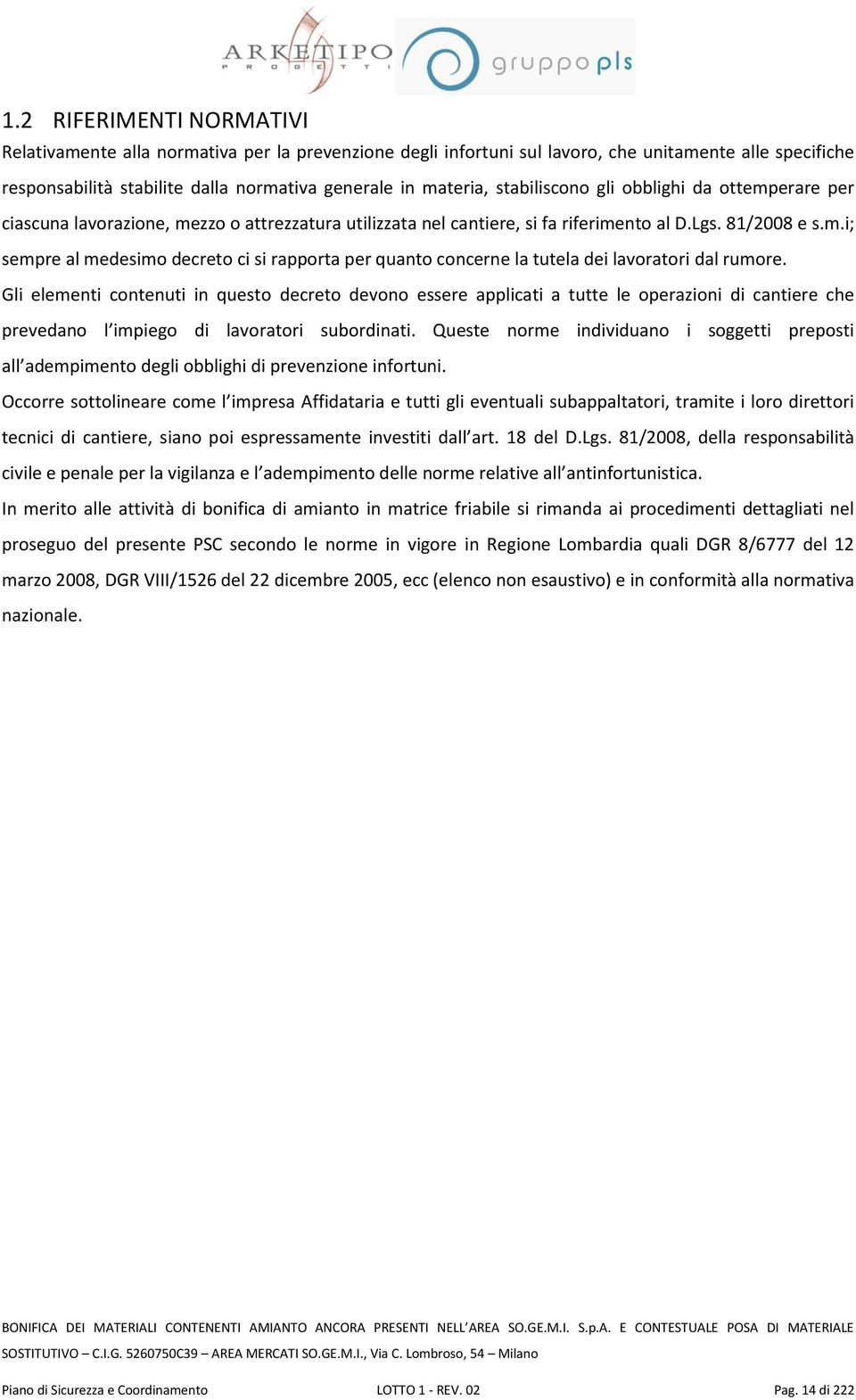 Gli elementi contenuti in questo decreto devono essere applicati a tutte le operazioni di cantiere che prevedano l impiego di lavoratori subordinati.