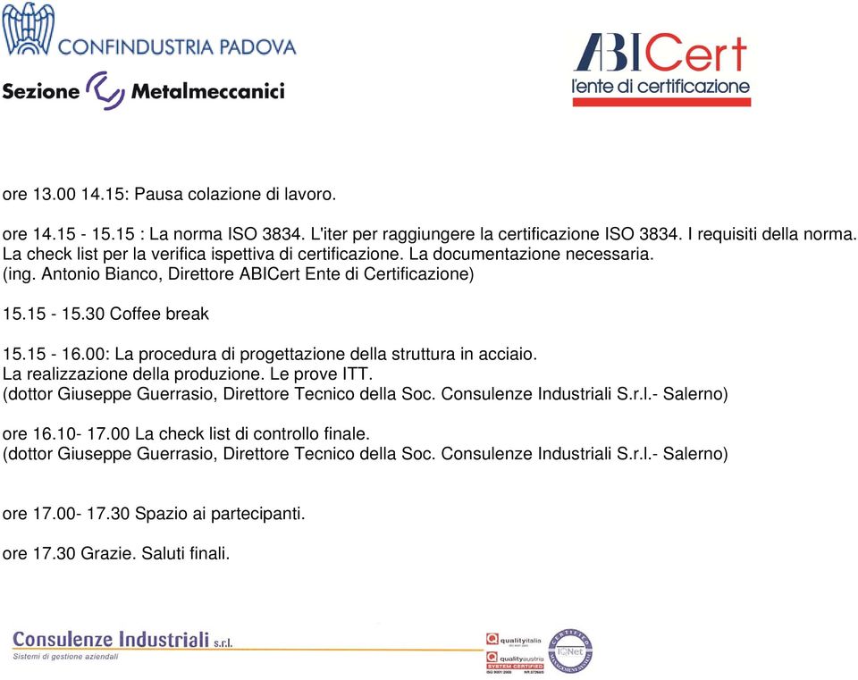 Antonio Bianco, Direttore ABICert Ente di Certificazione) 15.15-15.30 Coffee break 15.15-16.
