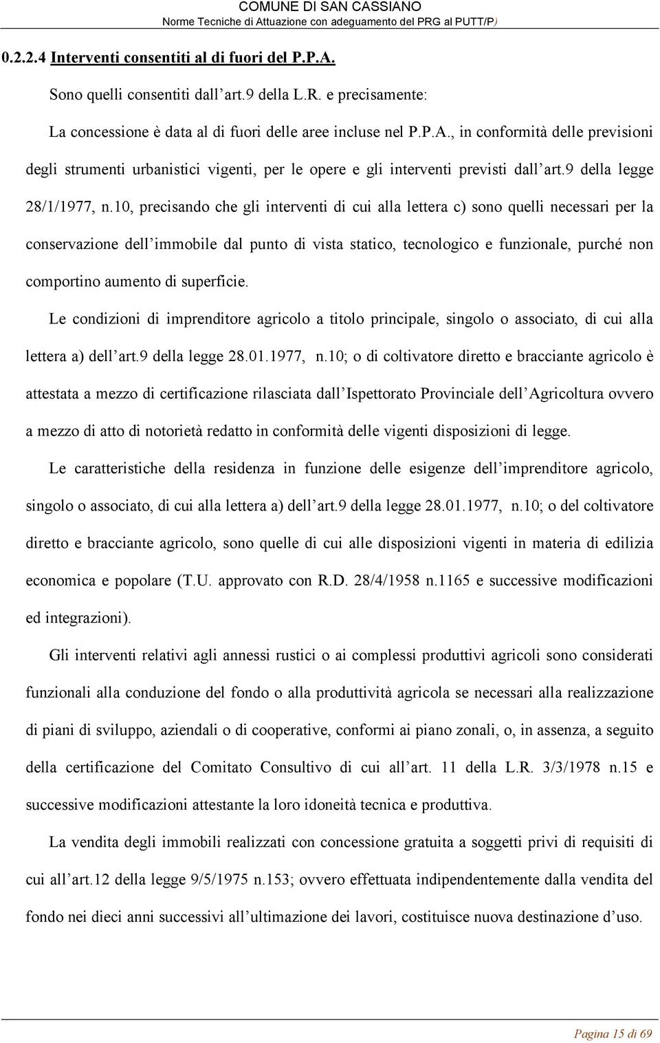 10, precisando che gli interventi di cui alla lettera c) sono quelli necessari per la conservazione dell immobile dal punto di vista statico, tecnologico e funzionale, purché non comportino aumento