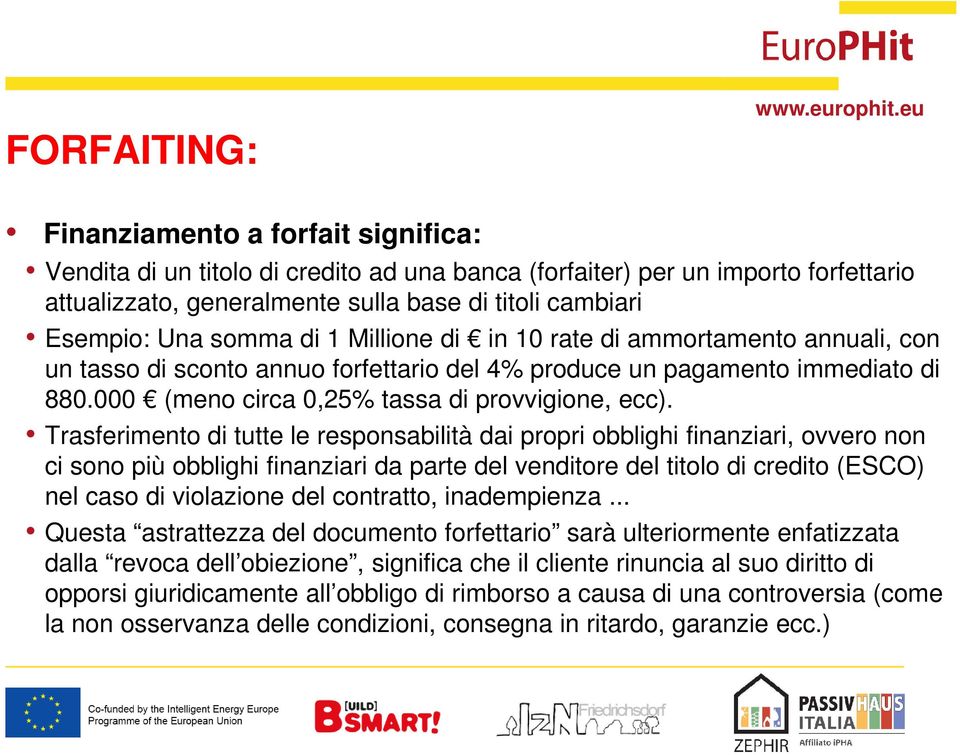 Trasferimento di tutte le responsabilità dai propri obblighi finanziari, ovvero non ci sono più obblighi finanziari da parte del venditore del titolo di credito (ESCO) nel caso di violazione del