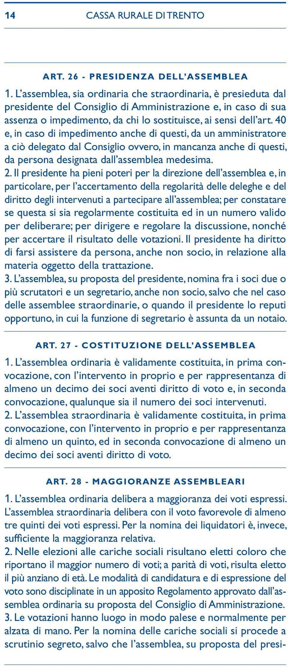 40 e, in caso di impedimento anche di questi, da un amministratore a ciò delegato dal Consiglio ovvero, in mancanza anche di questi, da persona designata dall assemblea medesima. 2.