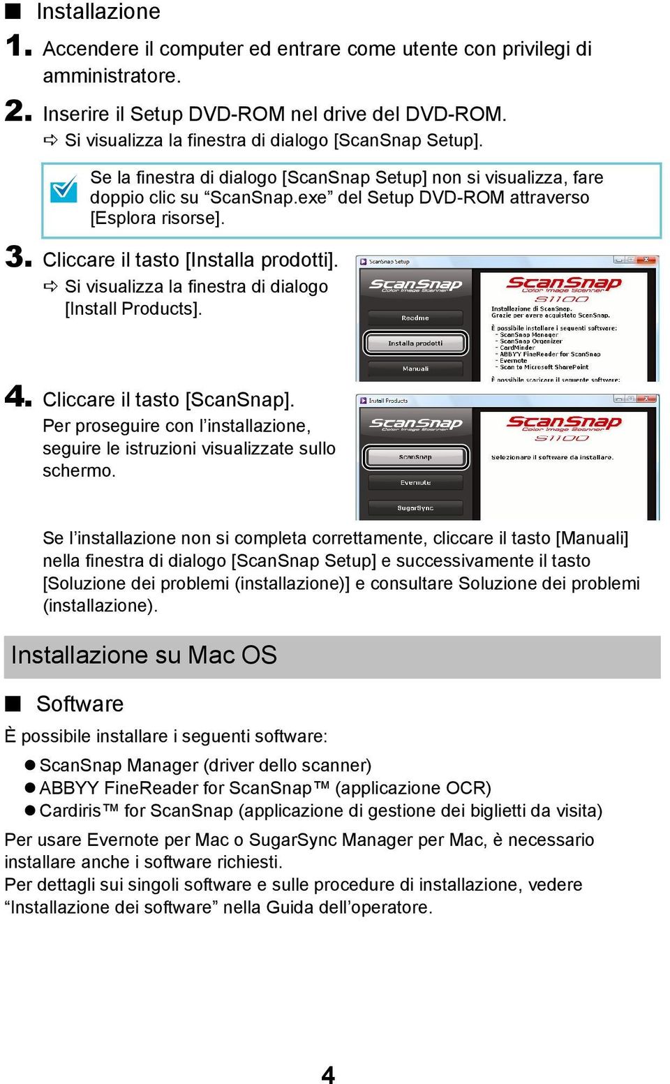 Cliccare il tasto [Installa prodotti]. Si visualizza la finestra di dialogo [Install Products]. 4. Cliccare il tasto [ScanSnap].