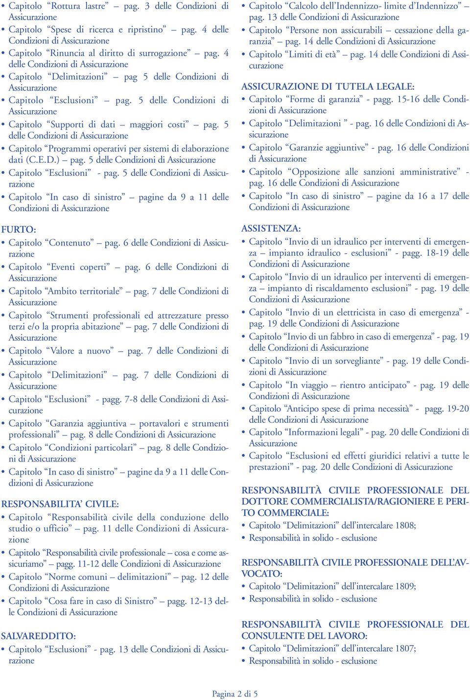 5 delle Condizioni di Assicurazione Capitolo Supporti di dati maggiori costi pag. 5 delle Condizioni di Assicurazione Capitolo Programmi operativi per sistemi di elaborazione dati (C.E.D.) pag.