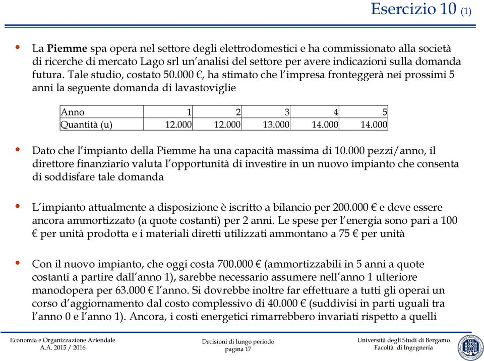 000 14.000 Dato che l impianto della Piemme ha una capacità massima di 10.