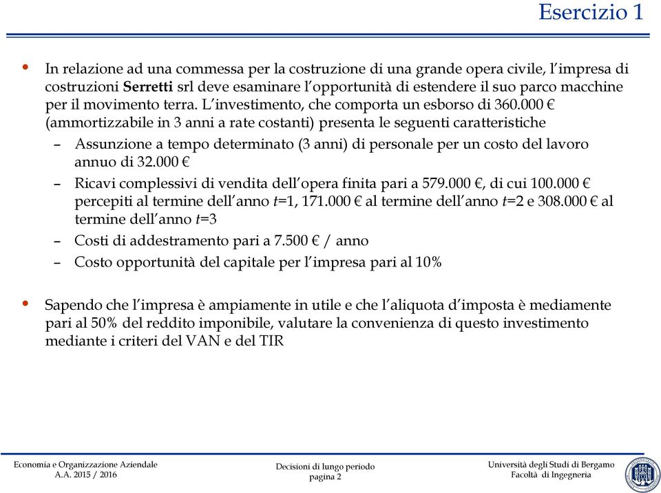 000 (ammortizzabile in 3 anni a rate costanti) presenta le seguenti caratteristiche Assunzione a tempo determinato (3 anni) di personale per un costo del lavoro annuo di 32.