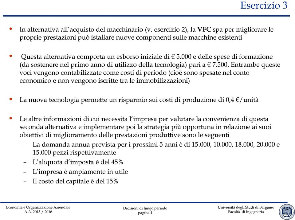 000 e delle spese di formazione (da sostenere nel primo anno di utilizzo della tecnologia) pari a 7.500.