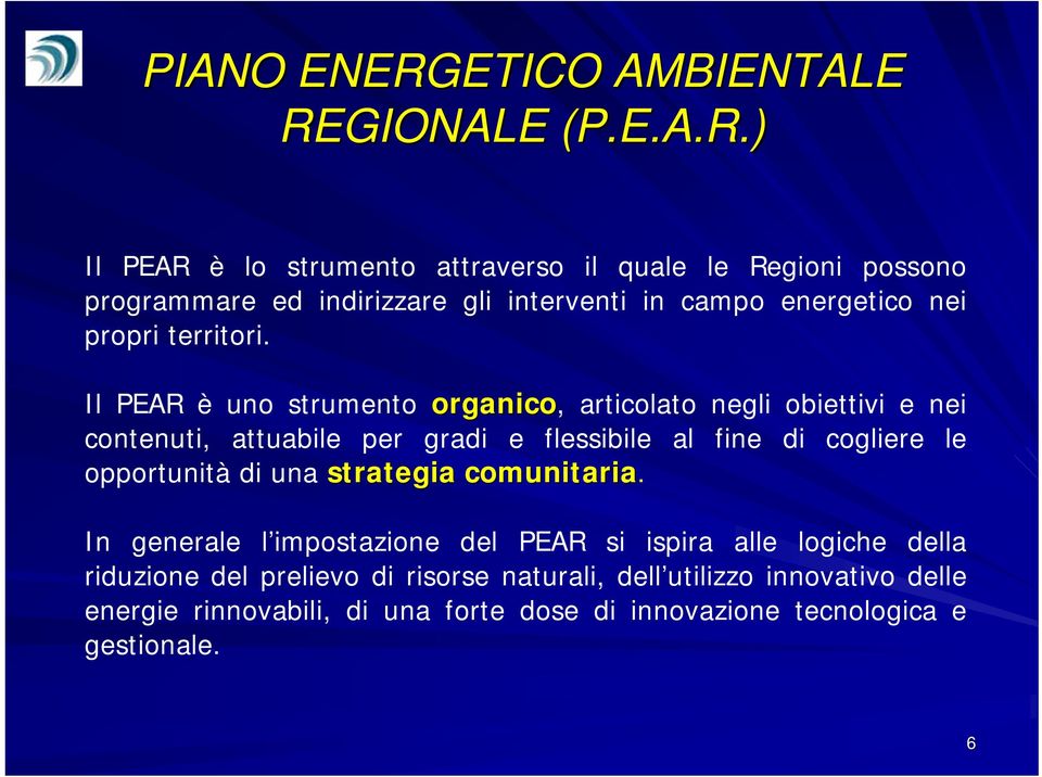 Il PEAR è uno strumento organico, articolato negli obiettivi e nei contenuti, attuabile per gradi e flessibile al fine di cogliere le opportunità di