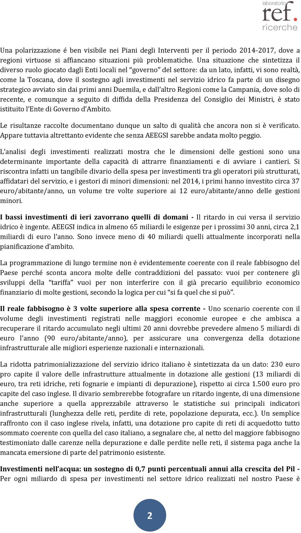 idrico fa parte di un disegno strategico avviato sin dai primi anni Duemila, e dall altro Regioni come la Campania, dove solo di recente, e comunque a seguito di diffida della Presidenza del