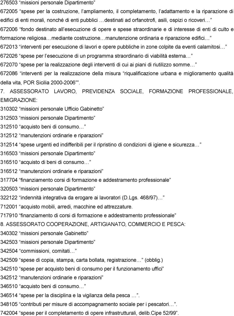 ordinaria e riparazione edifici 672013 interventi per esecuzione di lavori e opere pubbliche in zone colpite da eventi calamitosi 672026 spese per l esecuzione di un programma straordinario di