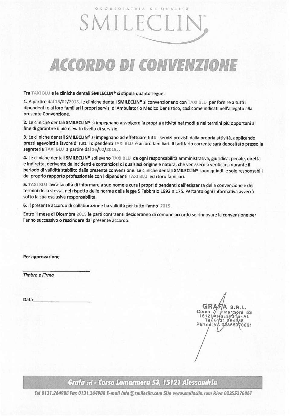 alla presente Convenzione. 2. Le cliniche dentali SMILECLIN si impegnano a svolgere la propria attività nei modi e nei termini più opportuni al fine di garantire il più elevato livello di servizio. 3.