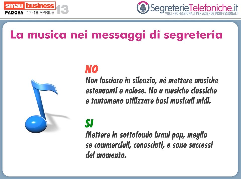 No a musiche classiche e tantomeno utilizzare basi musicali midi.