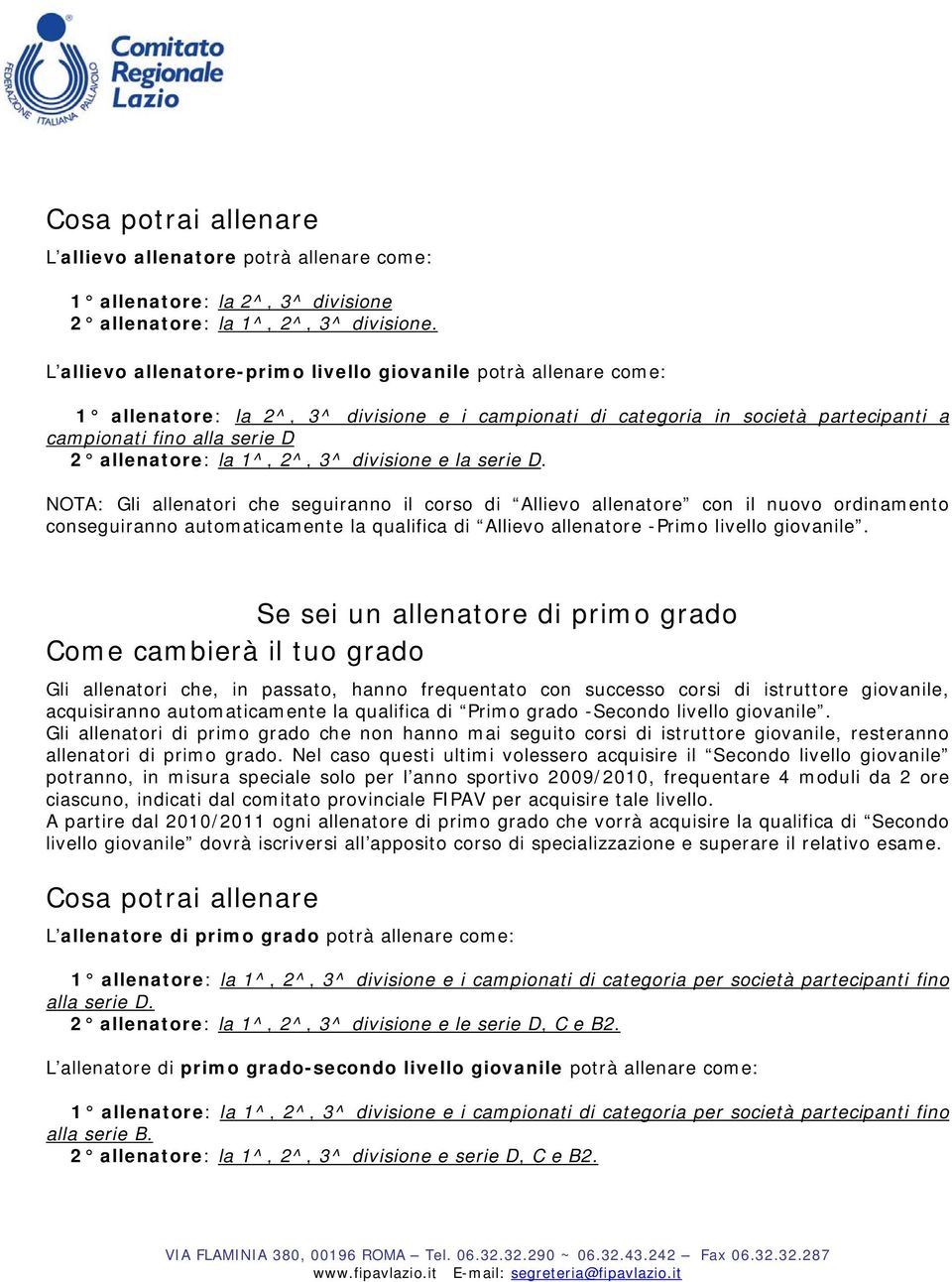 1^, 2^, 3^ divisione e la serie D.