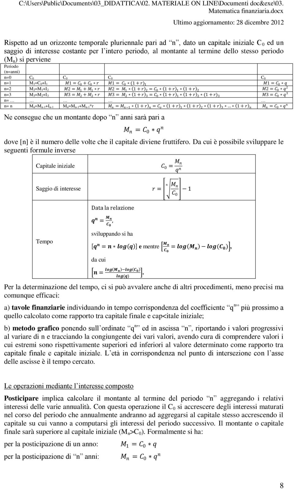 dello stesso periodo (M ) si perviee Periodo (=ai) =0 C 0 C 0 C 0 C 0 =1 M 1=C 0+I 1 M1 = C 0 + C 0 r M1 = C 0 (1 + r) 1 M1 = C 0 q =2 M 2=M 1+I 2 M2 = M 1 + M 1 r M2 = M 1 1 + r 2 = C 0 1 + r 1 1 +