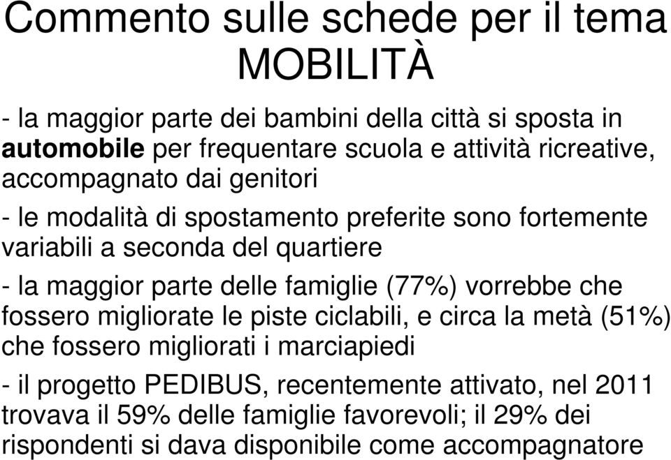 delle famiglie (77%) vorrebbe che fossero migliorate le piste ciclabili, e circa la metà (51%) che fossero migliorati i marciapiedi - il progetto