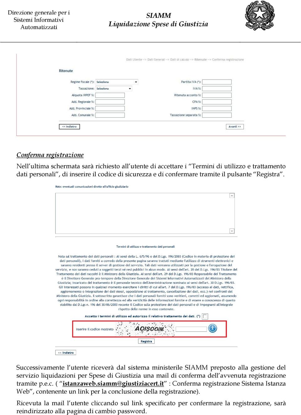 Successivamente l utente riceverà dal sistema ministerile preposto alla gestione del servizio liquidazioni per Spese di Giustizia una mail di conferma dell avvenuta