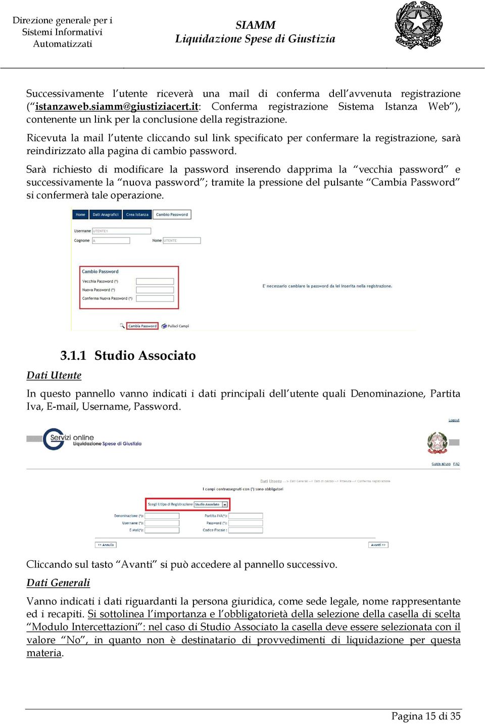 Ricevuta la mail l utente cliccando sul link specificato per confermare la registrazione, sarà reindirizzato alla pagina di cambio password.