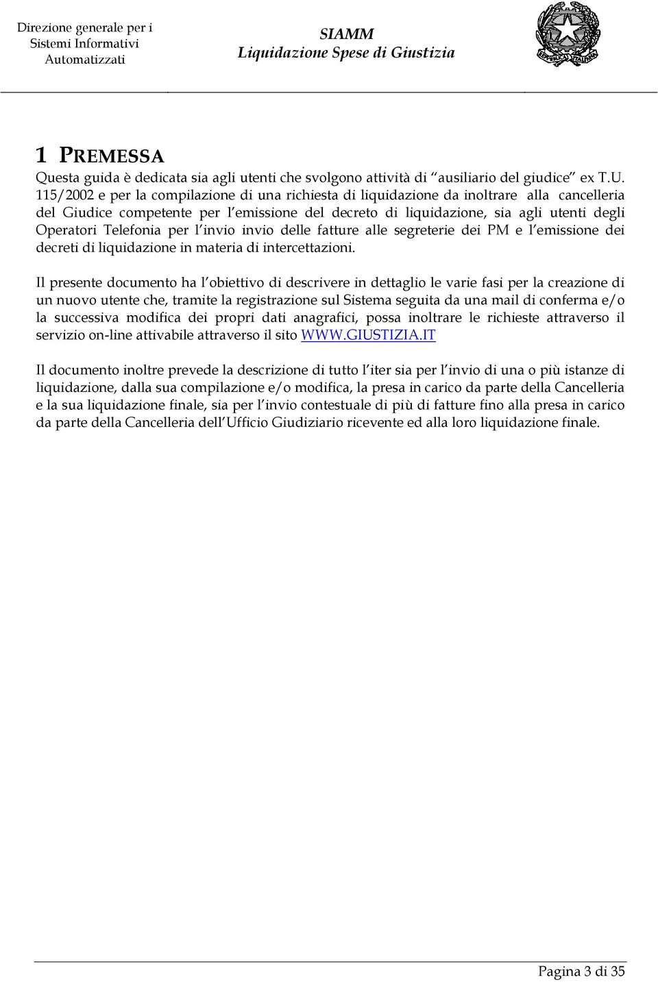 Telefonia per l invio invio delle fatture alle segreterie dei PM e l emissione dei decreti di liquidazione in materia di intercettazioni.