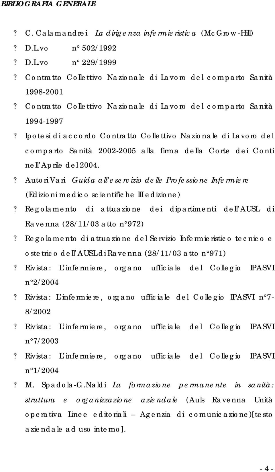 Ipotesi di accordo Contratto Collettivo Nazionale di Lavoro del comparto Sanità 2002-2005 alla firma della Corte dei Conti nell Aprile del 2004.