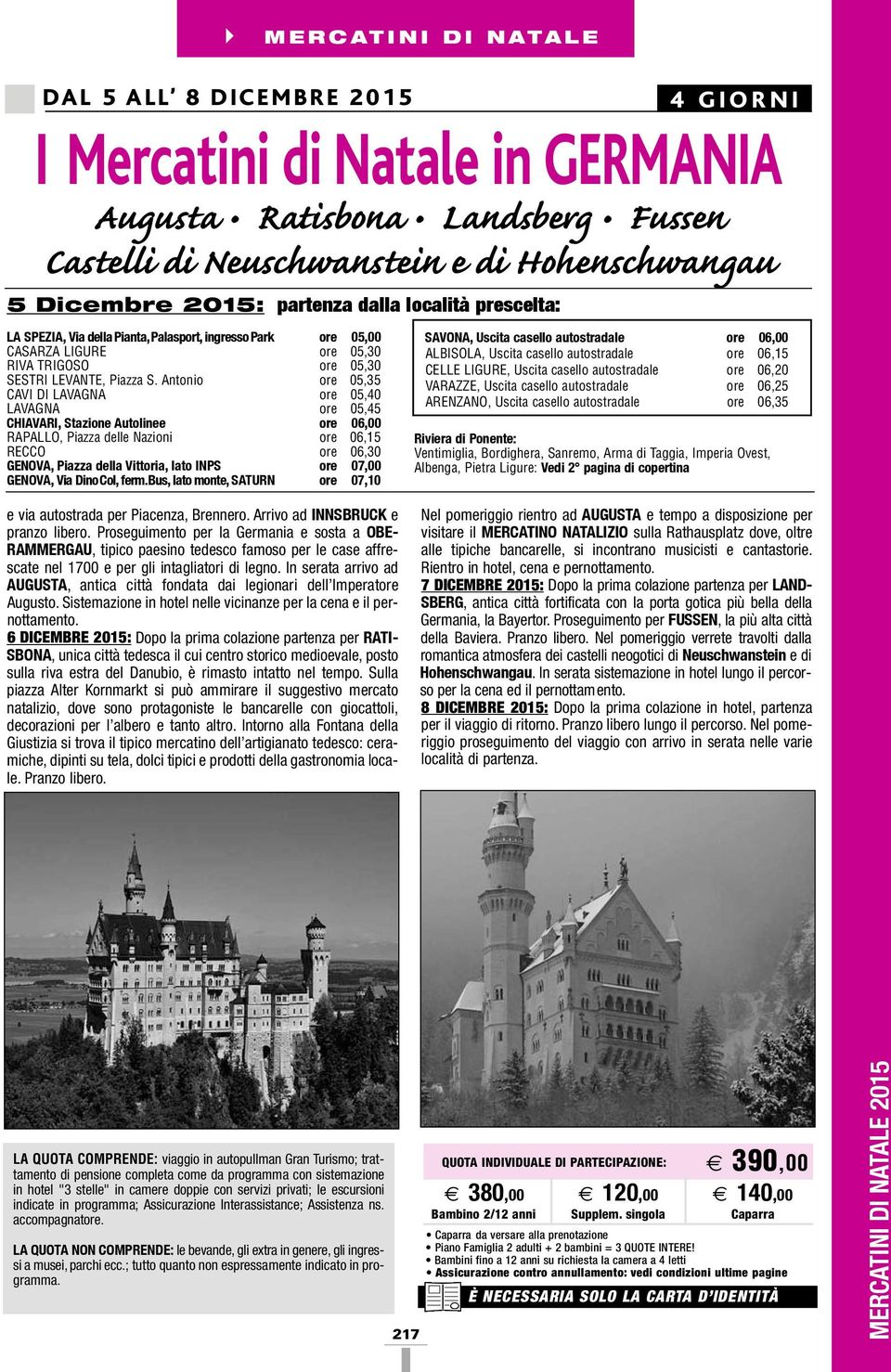 Antonio 05,35 CAVI DI LAVAGNA 05,40 LAVAGNA 05,45 CHIAVARI, stazione Autolinee 06,00 RAPALLO, Piazza delle Nazioni 06,15 RECCO 06,30 GENOVA, piazza della Vittoria, lato INps 07,00 GENOVA, Via