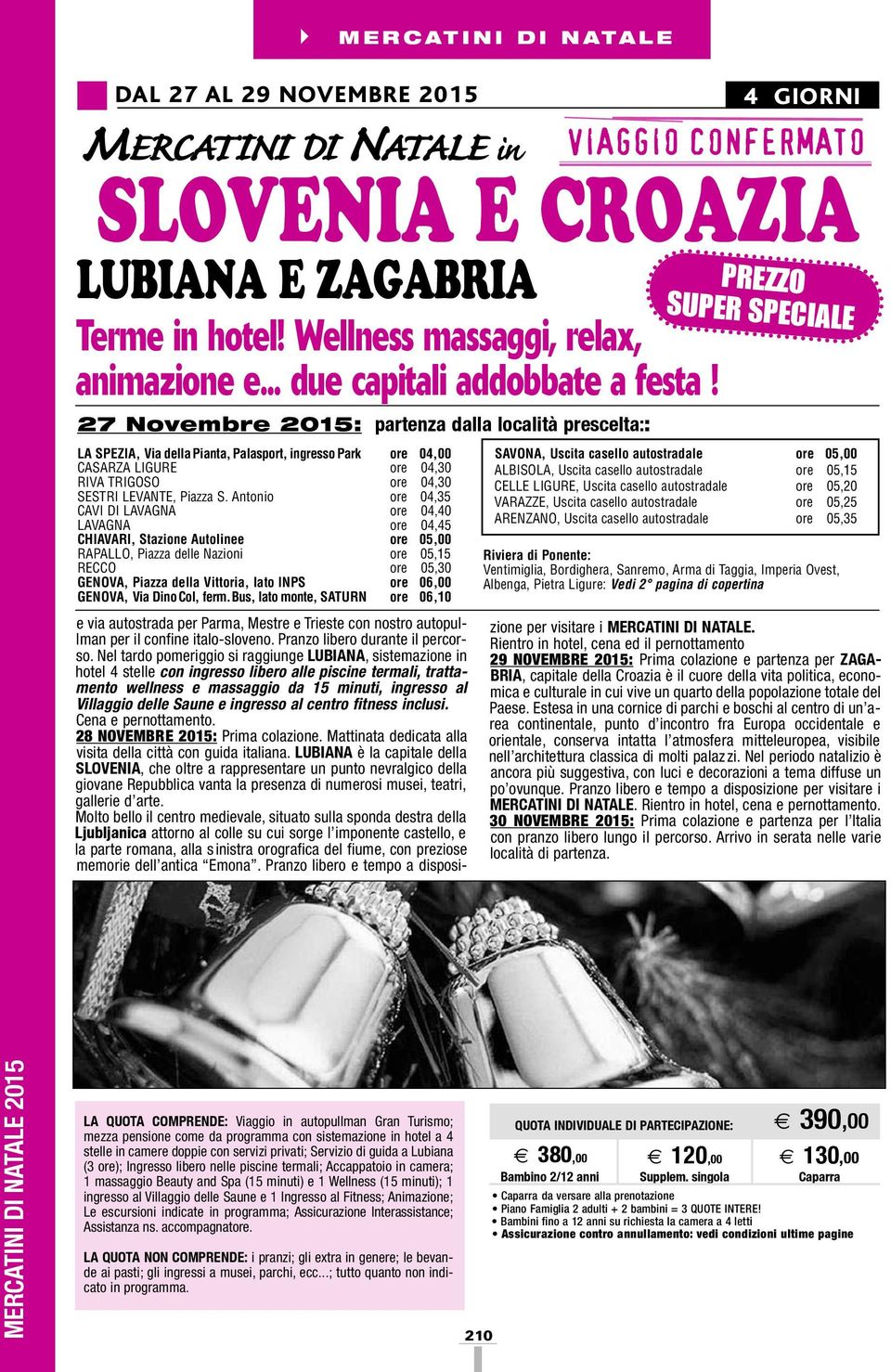 Antonio 04,35 CAVI DI LAVAGNA 04,40 LAVAGNA 04,45 CHIAVARI, Stazione Autolinee 05,00 RAPALLO, Piazza delle Nazioni 05,15 RECCO 05,30 GENOVA, Piazza della Vittoria, lato INPS 06,00 GENOVA, Via