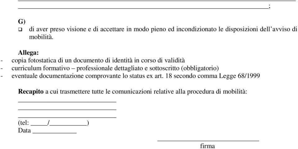 dettagliato e sottoscritto (obbligatorio) - eventuale documentazione comprovante lo status ex art.