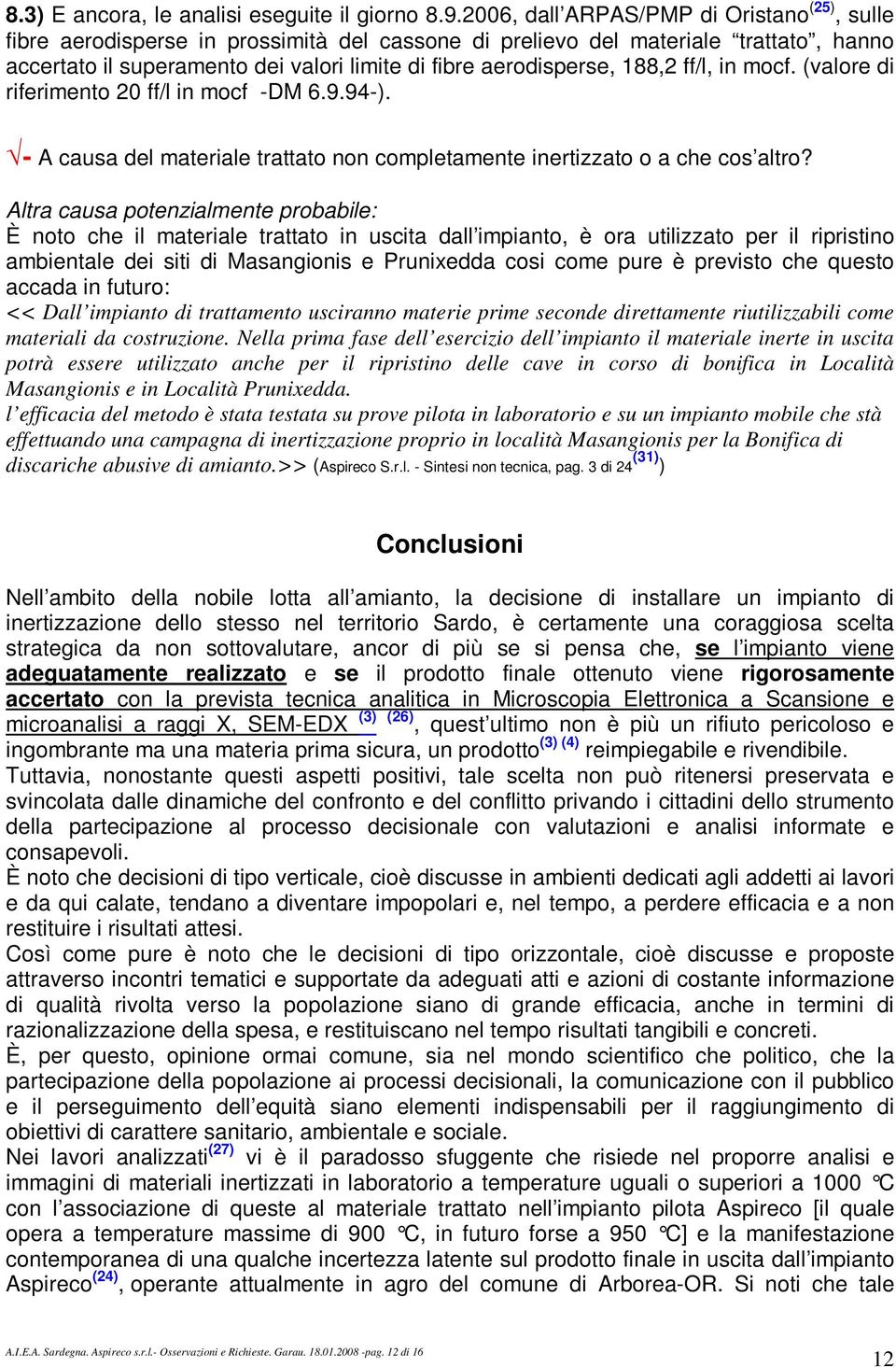 188,2 ff/l, in mocf. (valore di riferimento 20 ff/l in mocf -DM 6.9.94-). - A causa del materiale trattato non completamente inertizzato o a che cos altro?