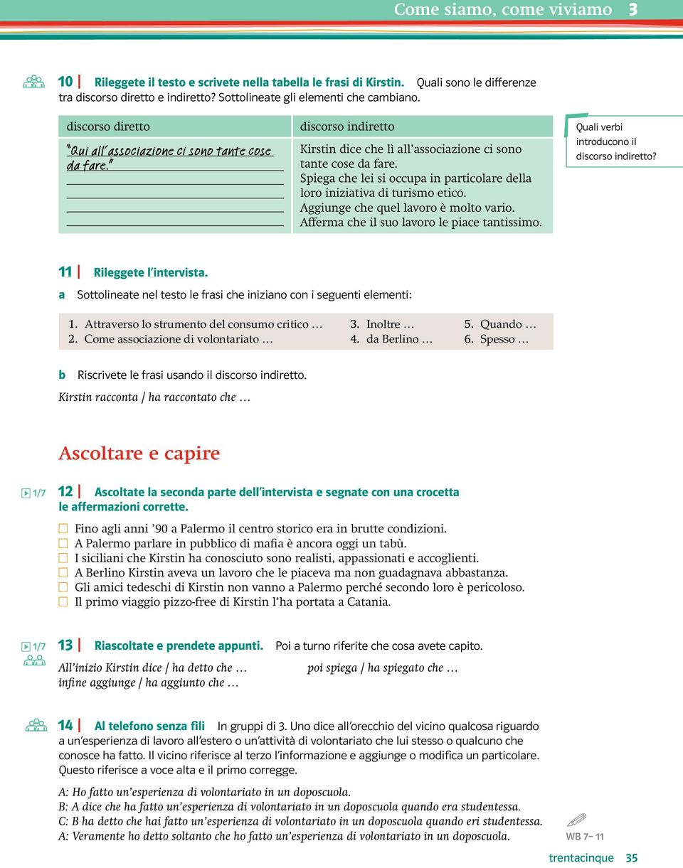 Spiega che lei si occupa in particolare della loro iniziativa di turismo etico. Aggiunge che quel lavoro è molto vario. Afferma che il suo lavoro le piace tantissimo.