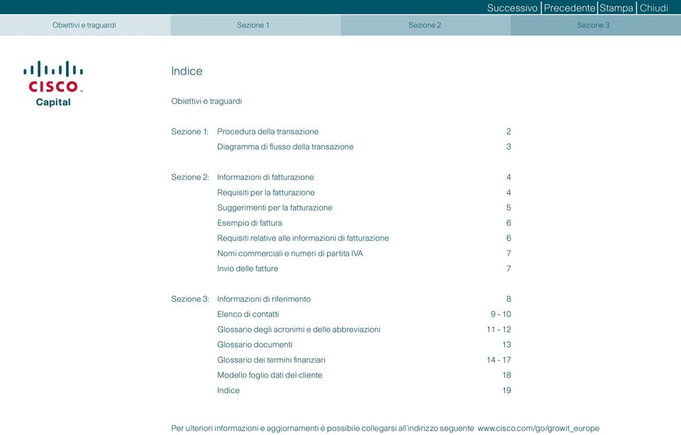 commerciali e numeri di partita IVA 7 Invio delle fatture 7 Sezione 3: Informazioni di riferimento 8 Elenco di contatti 9-10 Glossario degli acronimi e delle abbreviazioni 11-12 Glossario documenti