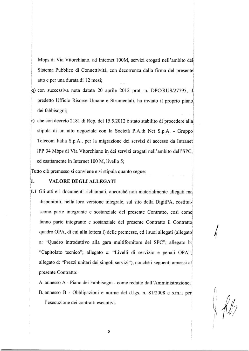 A.th Net S.p.A. - Gruppo]! Teecom taa S.p.A. per a mgrazone de servz d accesso da ntranet PP 34 Mbps d Va Vtorchano n de servz erogat ne'ambto de'spc 4 / ed esattamente n nternet 00 M veo 5; Tutto cò