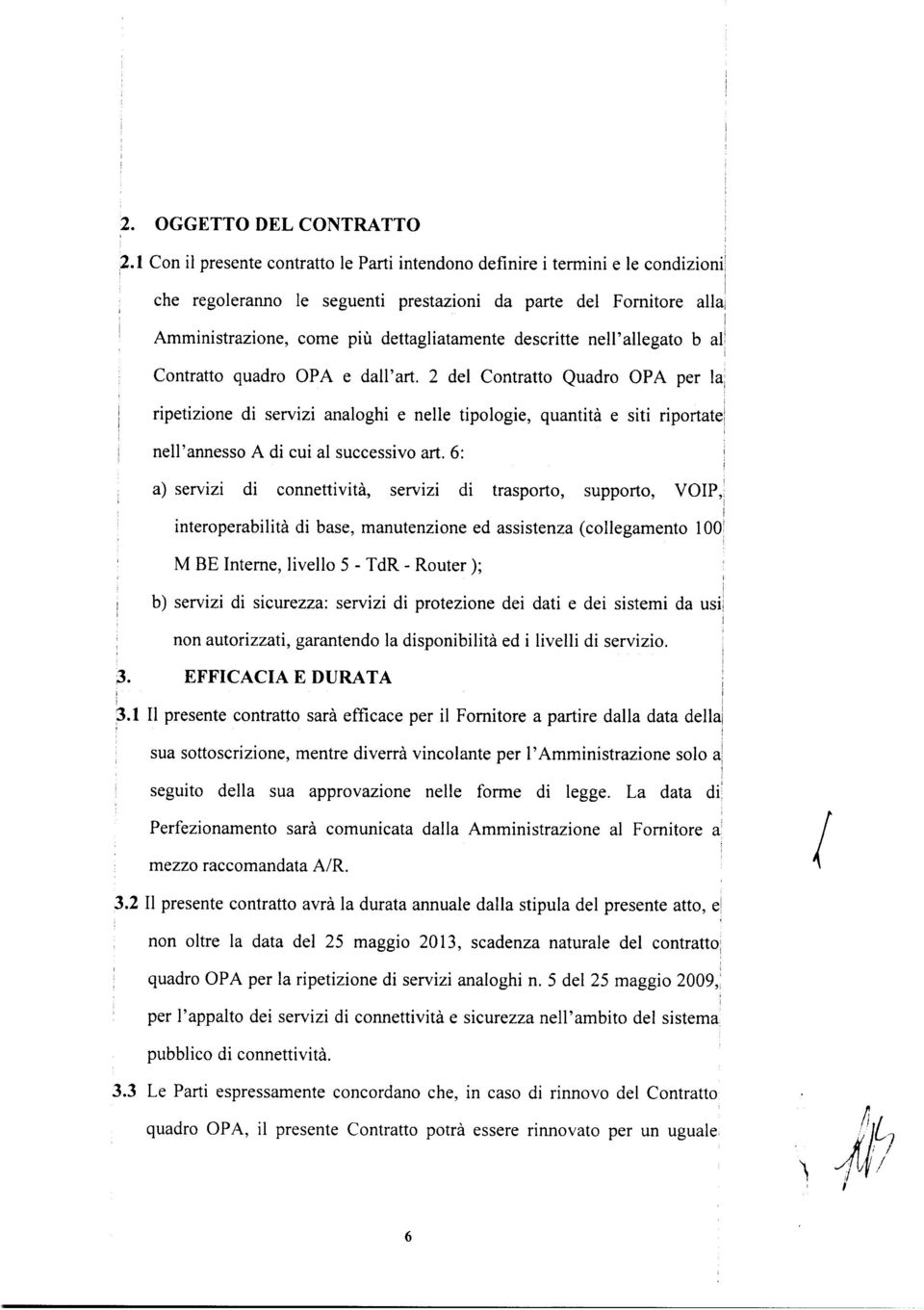 quadro OPA e da'art. 2 de Contratto Quadro OPA per a rpetzone d servz anaogh e nee tpooge quanttà e st rportate; ne'annesso A d cu a successvo art.