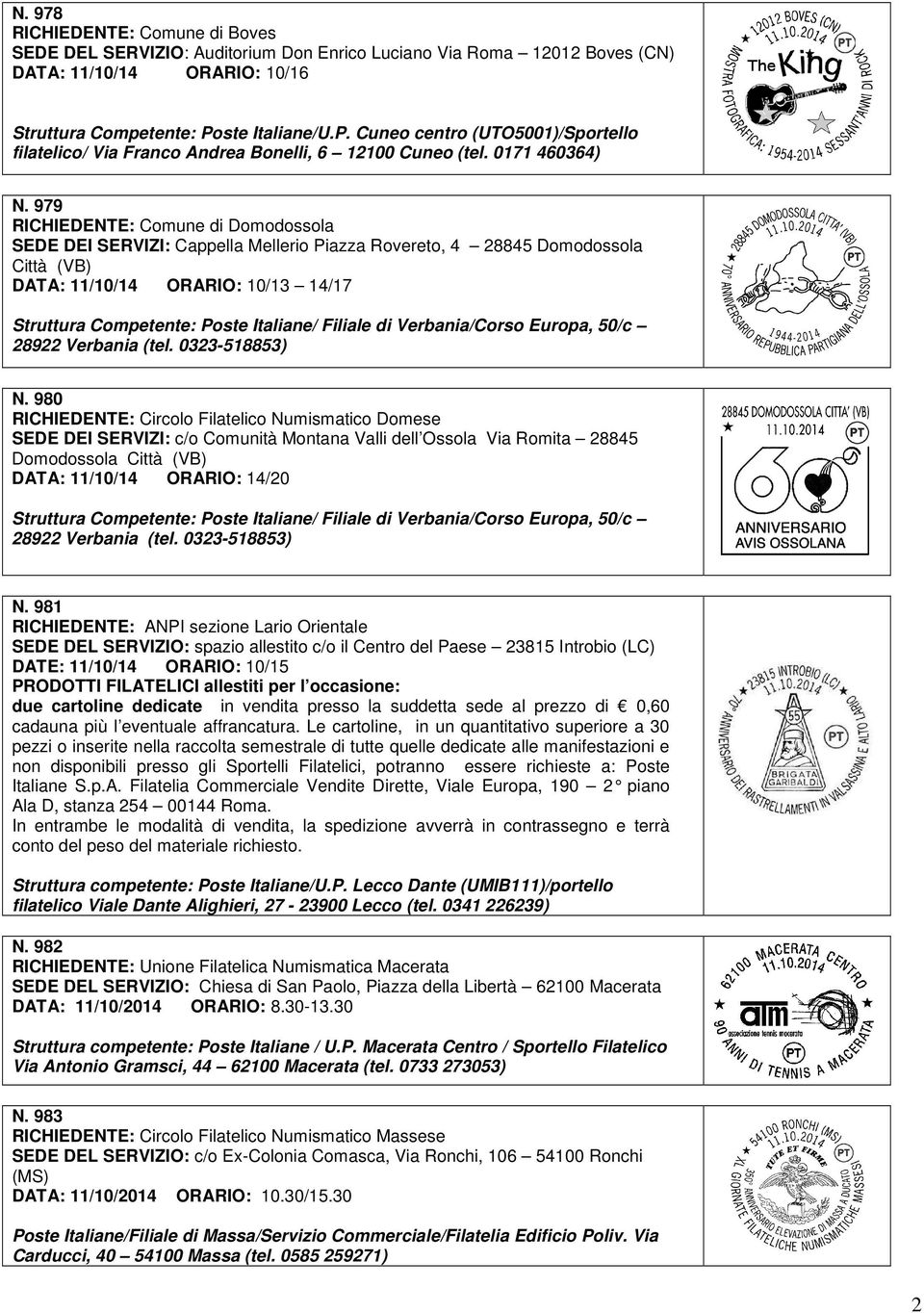 979 RICHIEDENTE: Comune di Domodossola SEDE DEI SERVIZI: Cappella Mellerio Piazza Rovereto, 4 28845 Domodossola Città (VB) DATA: 11/10/14 ORARIO: 10/13 14/17 Struttura Competente: Poste Italiane/