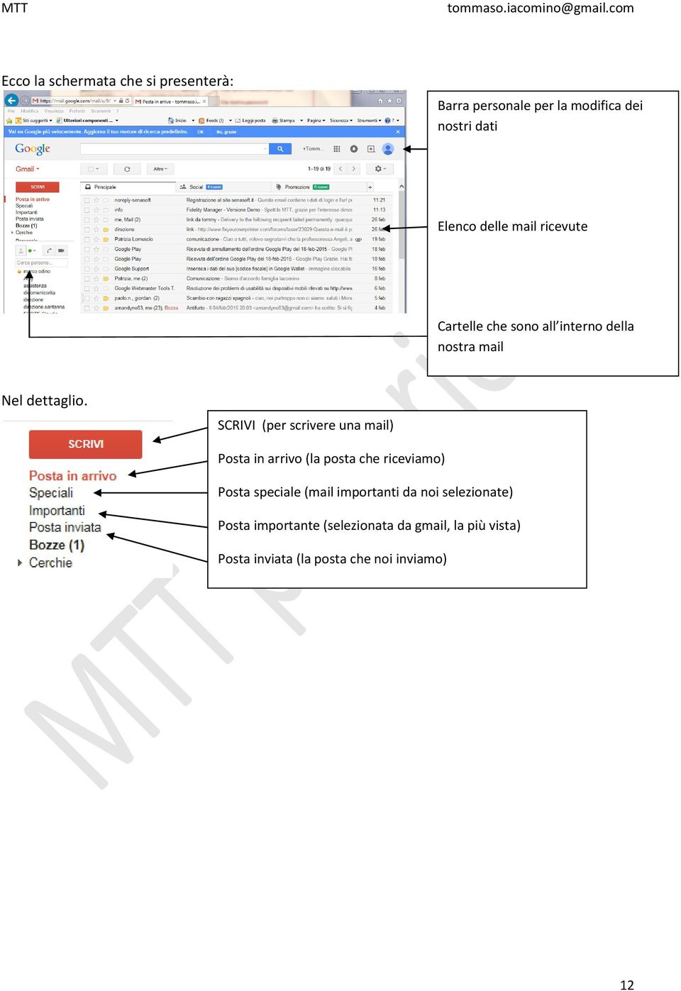 SCRIVI (per scrivere una mail) Posta in arrivo (la posta che riceviamo) Posta speciale (mail