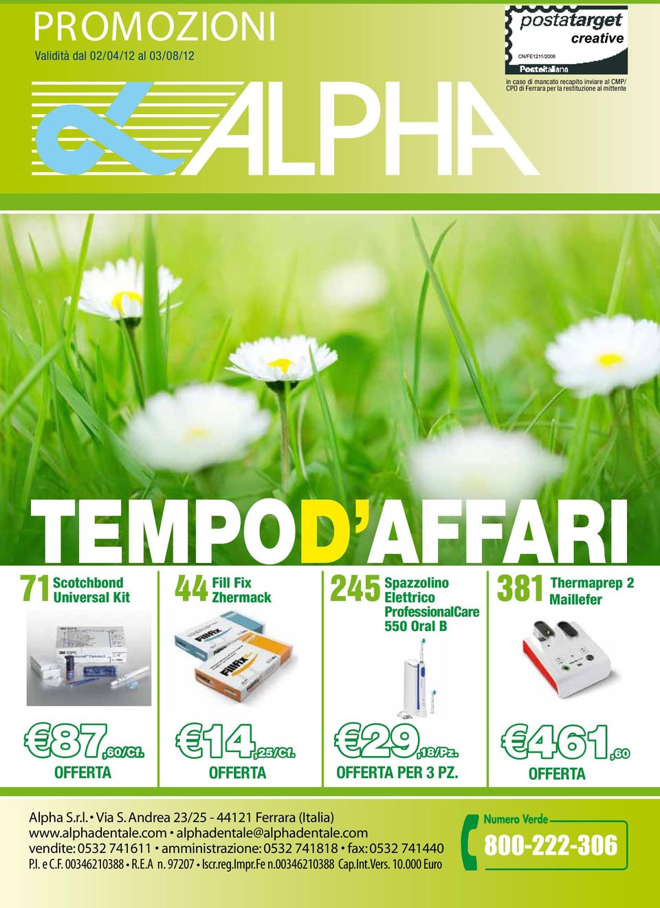 14,25/Cf. 29,18/Pz. per 3 Pz. 461,60 Alpha S.r.l. Via S. Andrea 23/25-44121 Ferrara (Italia) www.alphadentale.com alphadentale@alphadentale.