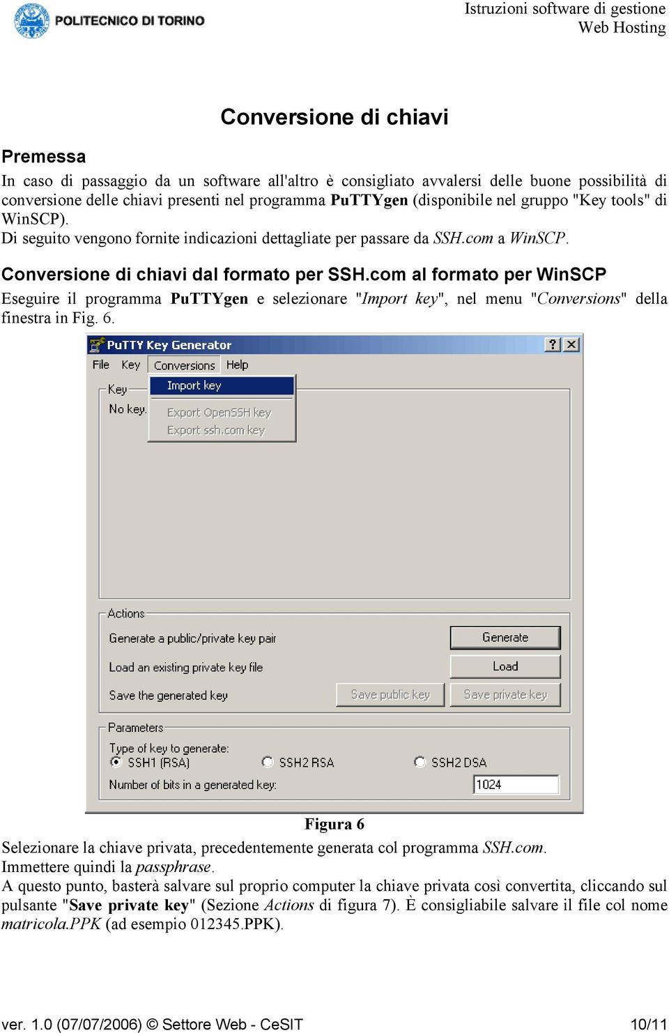 com al formato per WinSCP Eseguire il programma PuTTYgen e selezionare "Import key", nel menu "Conversions" della finestra in Fig. 6.