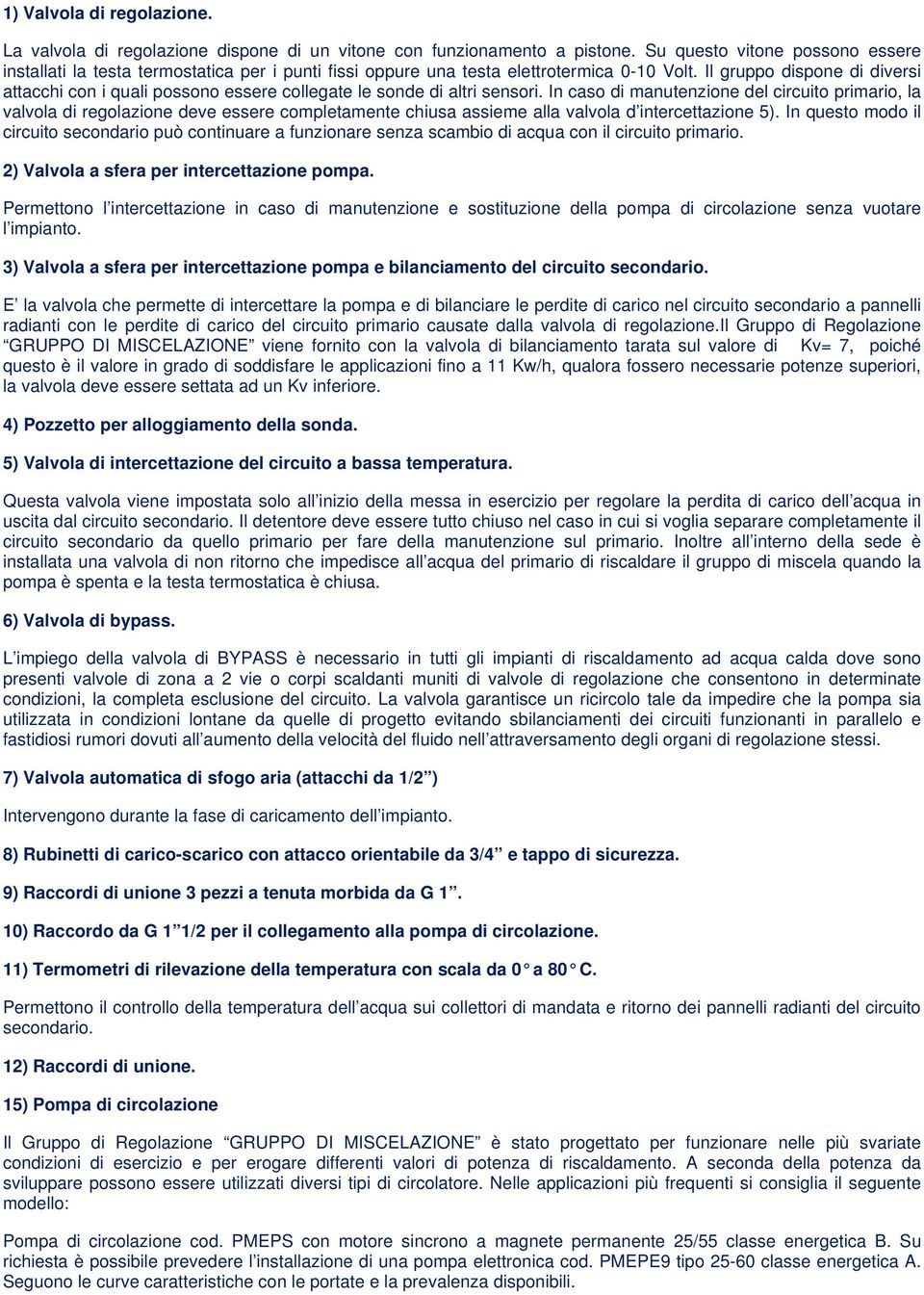 Il gruppo dispone di diversi attacchi con i quali possono essere collegate le sonde di altri sensori.