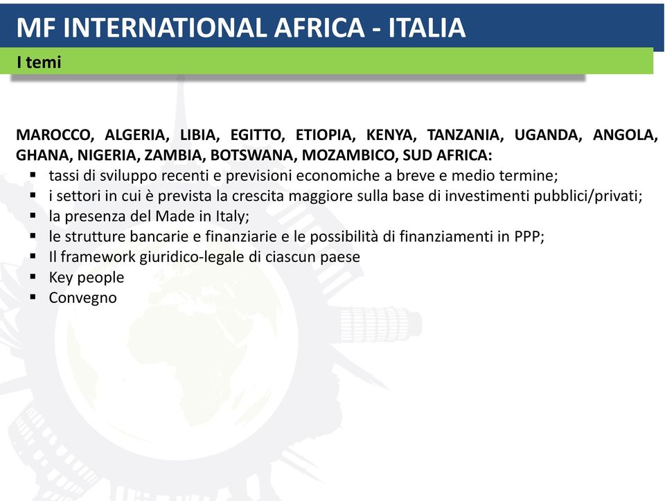 settori in cui è prevista la crescita maggiore sulla base di investimenti pubblici/privati; la presenza del Made in Italy; le