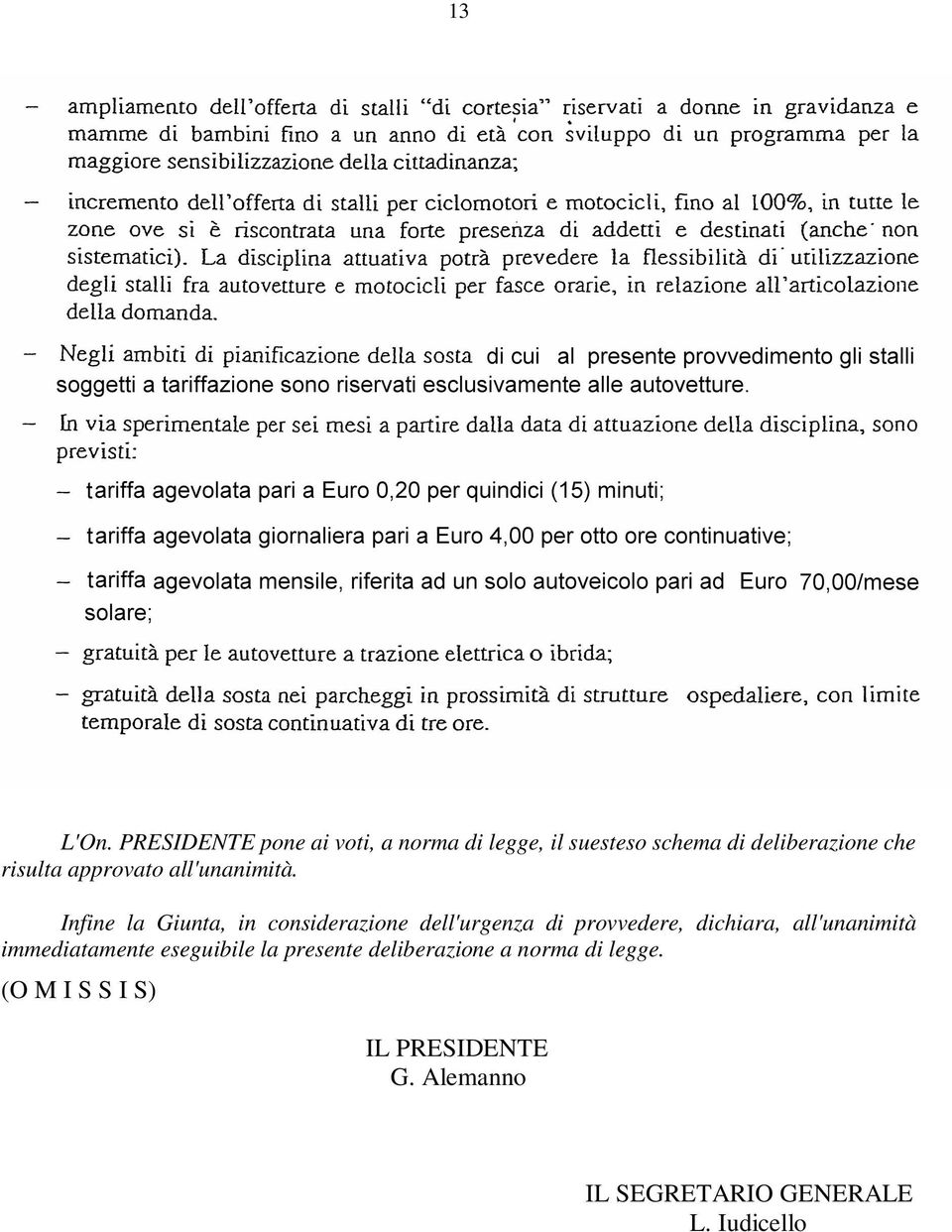 risulta approvato all'unanimità.