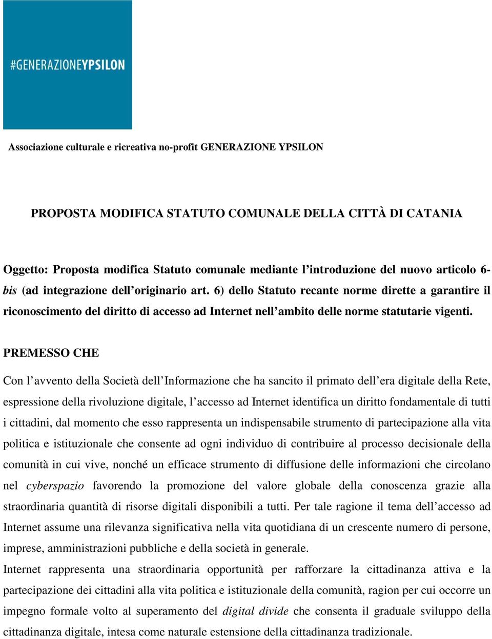 6) dello Statuto recante norme dirette a garantire il riconoscimento del diritto di accesso ad Internet nell ambito delle norme statutarie vigenti.