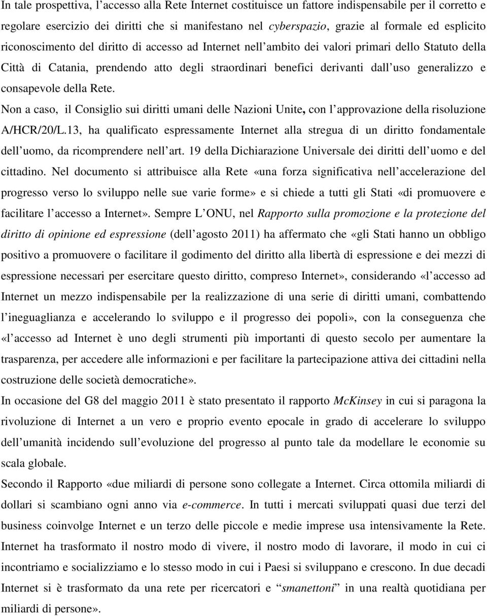 generalizzo e consapevole della Rete. Non a caso, il Consiglio sui diritti umani delle Nazioni Unite, con l approvazione della risoluzione A/HCR/20/L.