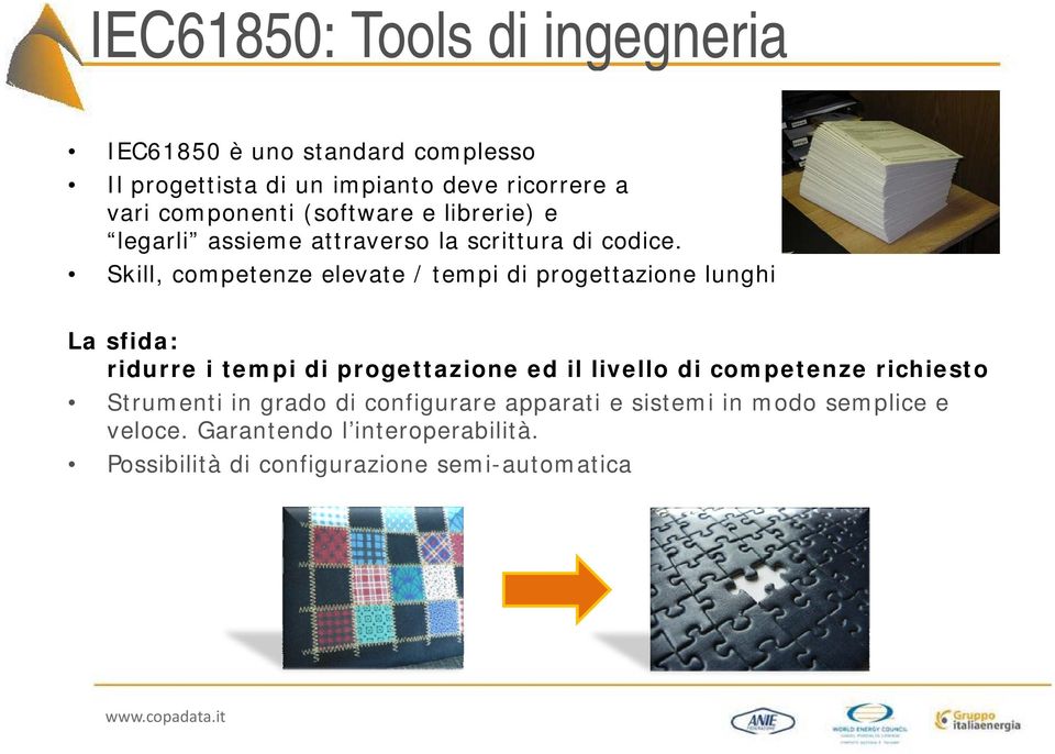 Skill, competenze elevate / tempi di progettazione lunghi La sfida: ridurre i tempi di progettazione ed il livello ll di