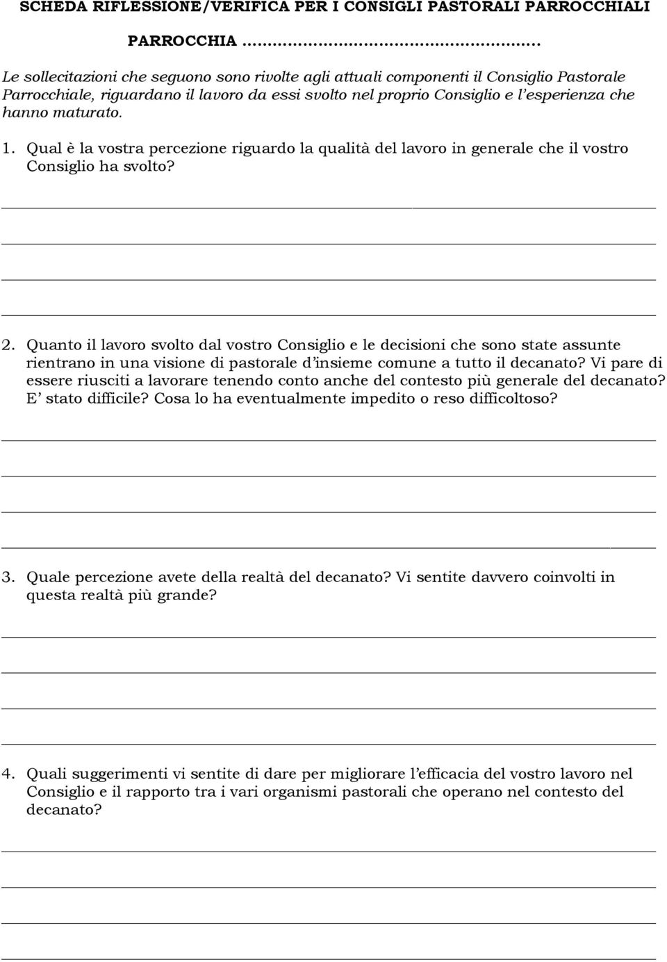 1. Qual è la vostra percezione riguardo la qualità del lavoro in generale che il vostro Consiglio ha svolto? 2.