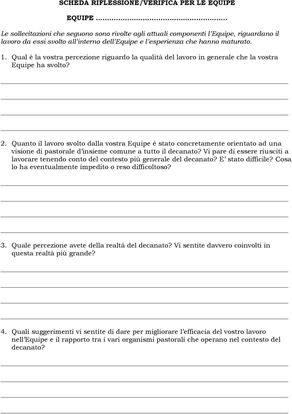 Qual è la vostra percezione riguardo la qualità del lavoro in generale che la vostra Equipe ha svolto? 2.