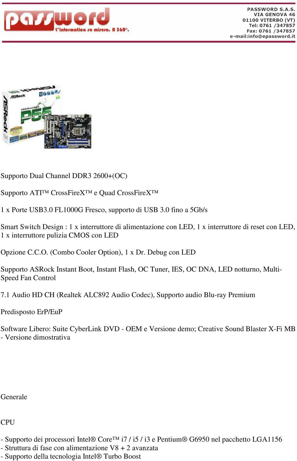 Debug con LED Supporto ASRock Instant Boot, Instant Flash, OC Tuner, IES, OC DNA, LED notturno, Multi- Speed Fan Control 7.