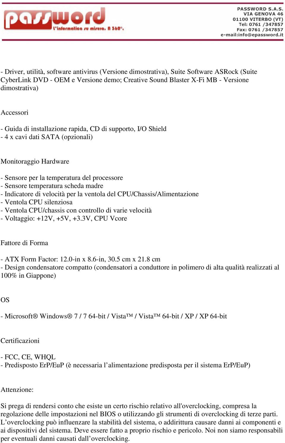 Indicatore di velocità per la ventola del CPU/Chassis/Alimentazione - Ventola CPU silenziosa - Ventola CPU/chassis con controllo di varie velocità - Voltaggio: +12V, +5V, +3.